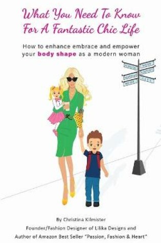 Cover of What you need to know for a Fantastic Chic life. Subtitled, How to enhance embrace and empower your body shape as a modern woman