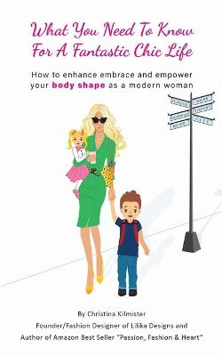 Book cover for What you need to know for a Fantastic Chic life. Subtitled, How to enhance embrace and empower your body shape as a modern woman