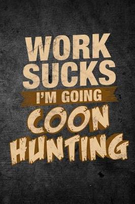 Book cover for Work Sucks I'm Going Coon Hunting