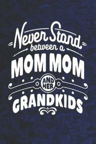 Cover of Never Stand Between A Mom Mom And Her Grandkids