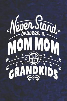 Book cover for Never Stand Between A Mom Mom And Her Grandkids