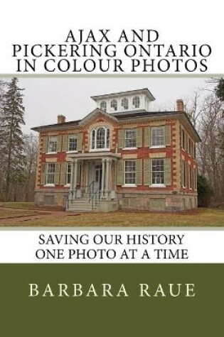 Cover of Ajax and Pickering Ontario in Colour Photos
