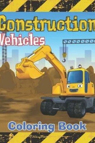 Cover of Construction Vehicles Coloring Book