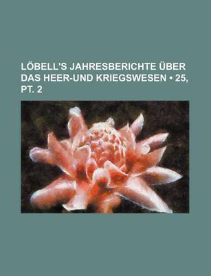 Book cover for Lobell's Jahresberichte Uber Das Heer-Und Kriegswesen (25, PT. 2)