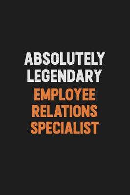 Book cover for Absolutely Legendary Employee relations specialist