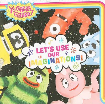 Book cover for Yo Gabba Gabba: Let's Use Our Imaginations!