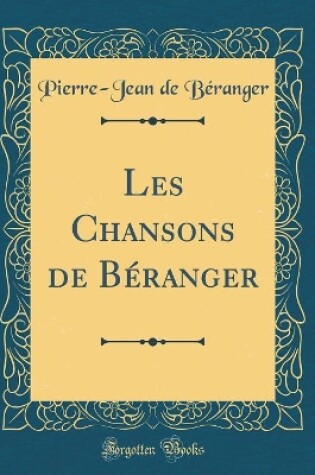 Cover of Les Chansons de Béranger (Classic Reprint)