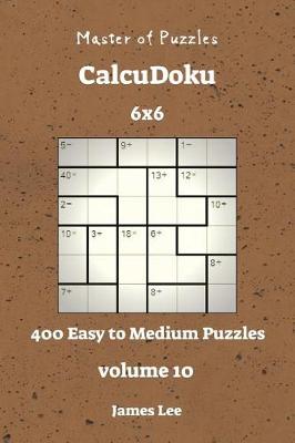 Book cover for Master of Puzzles CalcuDoku - 400 Easy to Medium 6x6 vol. 10