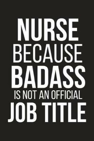 Cover of Nurse Because Badass Is Not an Official Job Title