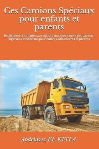 Cover of Ces Camions Speciaux Pour Enfants Et Parents