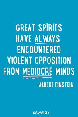 Book cover for Great Spirits Have Always Encountered Violent Opposition from Mediocre Minds - Albert Einstein