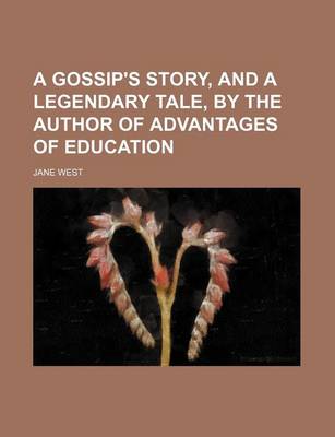 Book cover for A Gossip's Story, and a Legendary Tale, by the Author of Advantages of Education