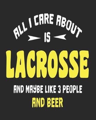 Book cover for All I Care About is Lacrosse and Maybe Like 3 People and Beer