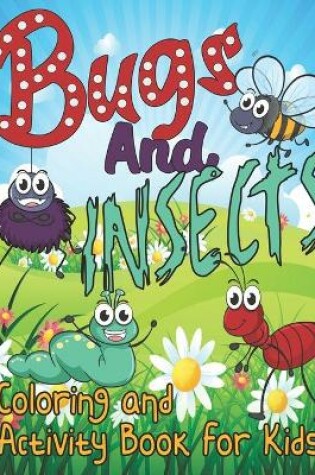 Cover of Bugs and Insects Coloring and Activity Book for Kids