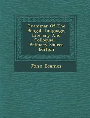 Book cover for Grammar of the Bengali Language, Literary and Colloquial - Primary Source Edition