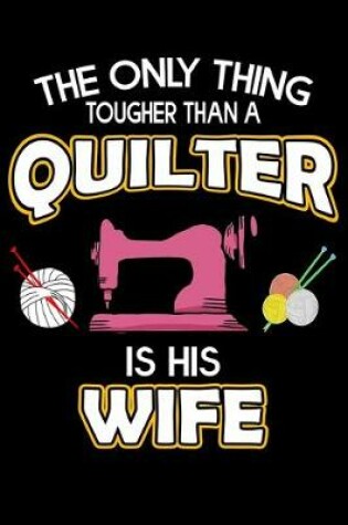 Cover of The Only Thing Tougher Than A Quilter Is His Wife