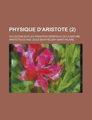 Book cover for Physique D'Aristote; Ou Lecons Sur Les Principes Generaux de La Nature (2 )