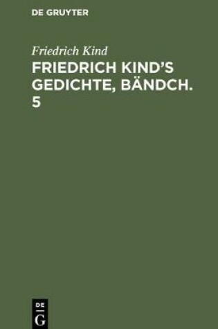 Cover of Friedrich Kind's Gedichte, Bandch. 5