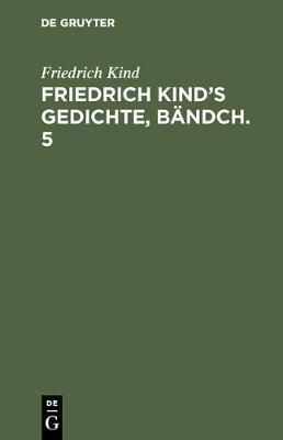 Book cover for Friedrich Kind's Gedichte, Bandch. 5