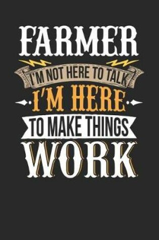 Cover of Farmer I'm Not Here to Talk I'm Here to Make Things Work