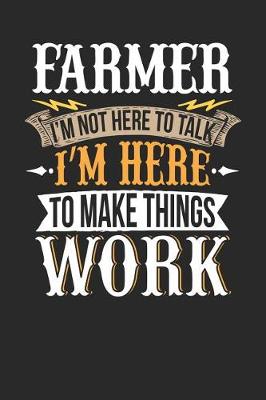 Book cover for Farmer I'm Not Here to Talk I'm Here to Make Things Work