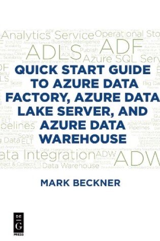 Cover of Quick Start Guide to Azure Data Factory, Azure Data Lake Server, and Azure Data Warehouse