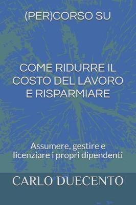 Cover of Come Ridurre Il Costo del Lavoro E Risparmiare