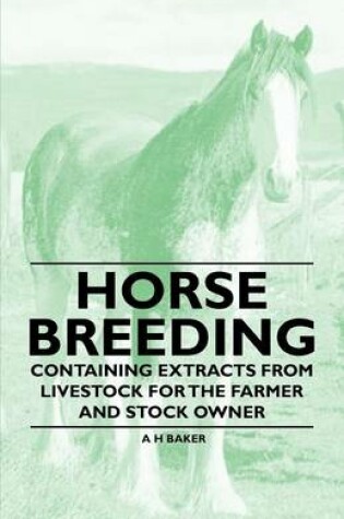 Cover of Horse Breeding - Containing Extracts from Livestock for the Farmer and Stock Owner