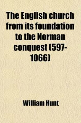 Cover of The English Church from Its Foundation to the Norman Conquest (597-1066) Volume 1