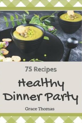 Cover of 75 Healthy Dinner Party Recipes