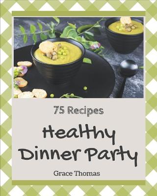 Book cover for 75 Healthy Dinner Party Recipes