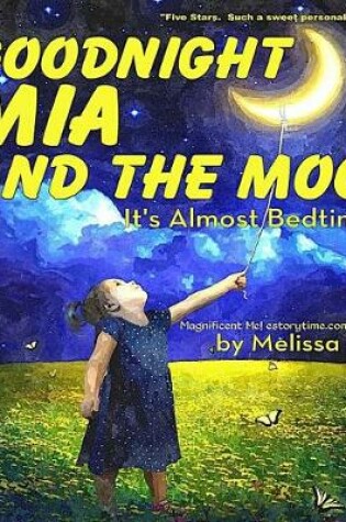Cover of Goodnight Mia and the Moon, It's Almost Bedtime