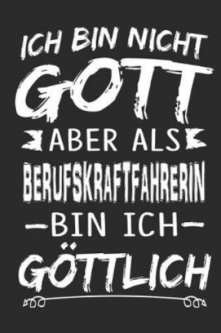 Cover of Ich bin nicht Gott aber als Berufskraftfahrerin bin ich goettlich