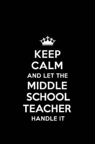 Cover of Keep Calm and Let the Middle School Teacher Handle It