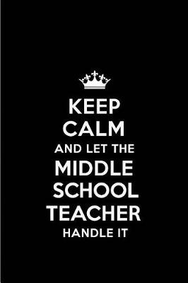 Book cover for Keep Calm and Let the Middle School Teacher Handle It