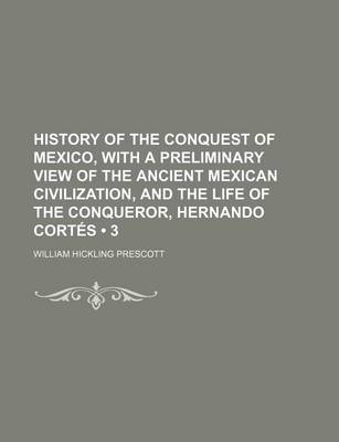 Book cover for History of the Conquest of Mexico, with a Preliminary View of the Ancient Mexican Civilization, and the Life of the Conqueror, Hernando Cortes (3)