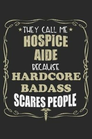 Cover of They Call Me Hospice Aide Because Hardcore Badass Scares People