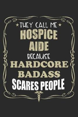 Book cover for They Call Me Hospice Aide Because Hardcore Badass Scares People