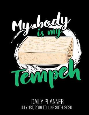 Book cover for My Body Is My Tempeh Daily Planner July 1st, 2019 to June 30th, 2020