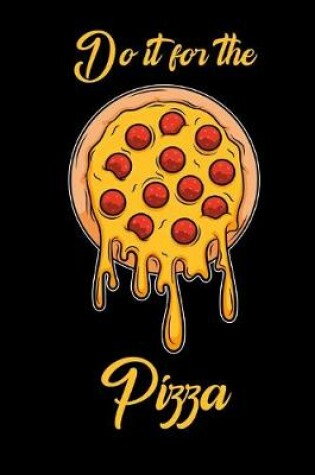 Cover of Do it for the Pizza - Your notebook for all cases