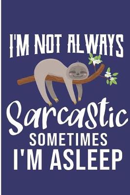 Book cover for I'm Not Always Sarcastic Sometimes I'm Asleep