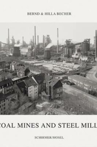 Cover of Bernd Becher, Hilla Becher: Coal Mines and Steel Mills