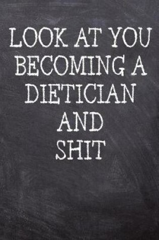 Cover of Look At You Becoming A Dietician And Shit