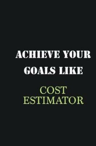 Cover of Achieve Your Goals Like Cost Estimator