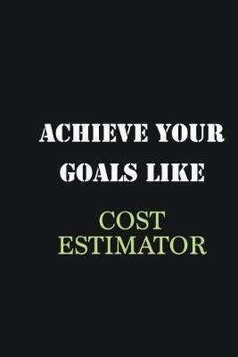 Book cover for Achieve Your Goals Like Cost Estimator