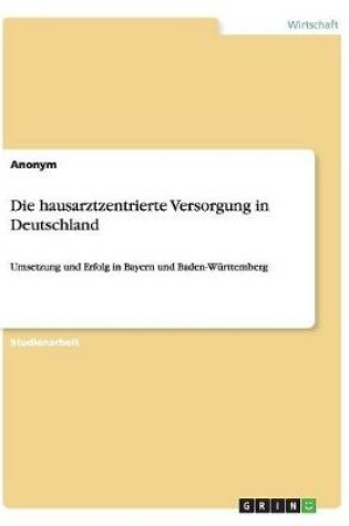 Cover of Die hausarztzentrierte Versorgung in Deutschland