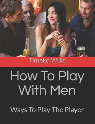Book cover for How To Play With Men
