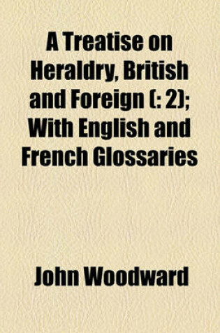 Cover of A Treatise on Heraldry, British and Foreign (
