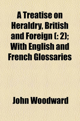 Book cover for A Treatise on Heraldry, British and Foreign (