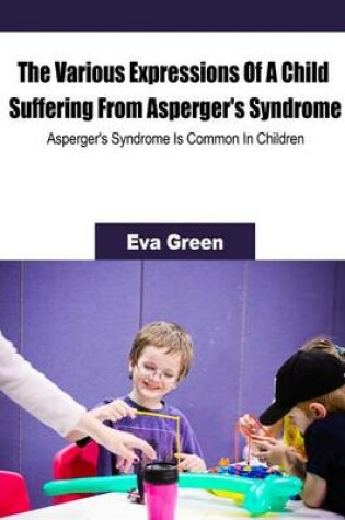 Cover of The Various Expressions of a Child Suffering from Asperger's Syndrome
